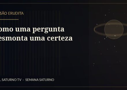Como uma pergunta desmonta uma certeza — Sessão Erudita