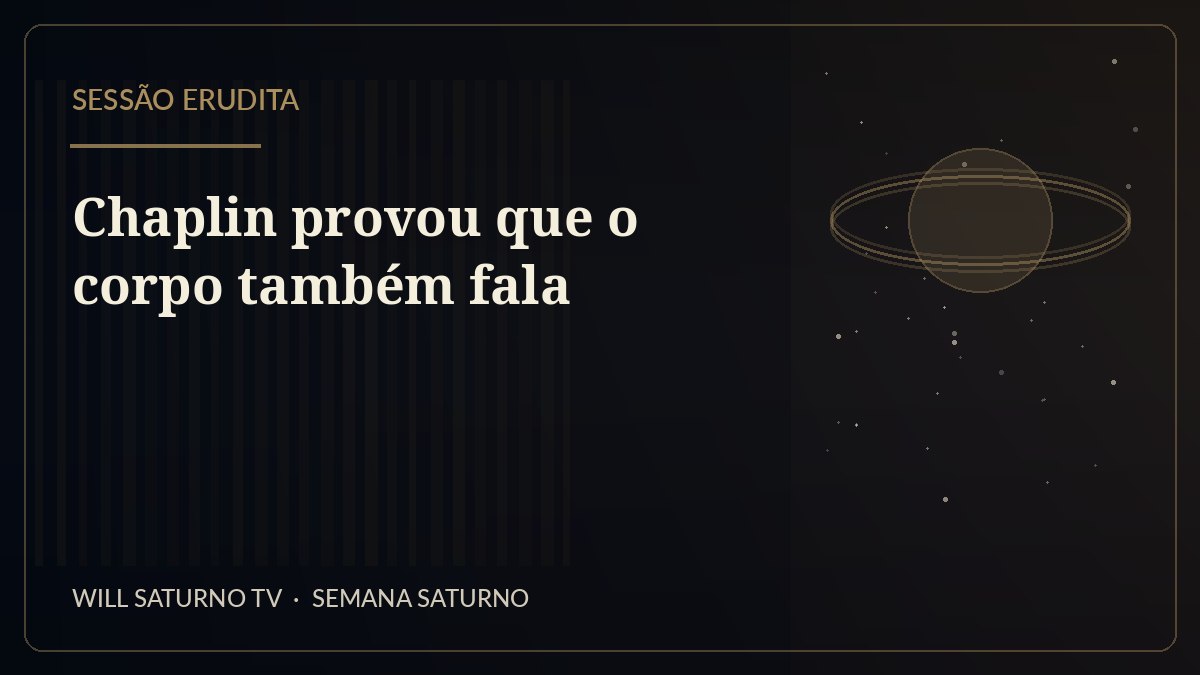 Chaplin provou que o corpo também fala — Sessão Erudita