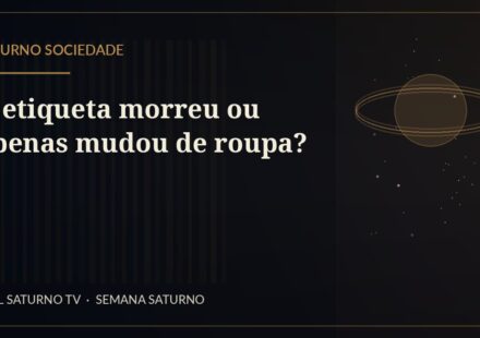A etiqueta morreu ou apenas mudou de roupa? — Saturno Sociedade