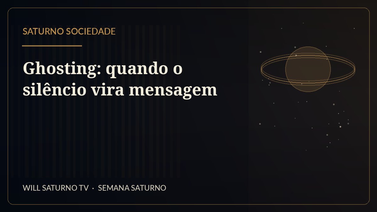 Ghosting: quando o silêncio vira mensagem — Saturno Sociedade