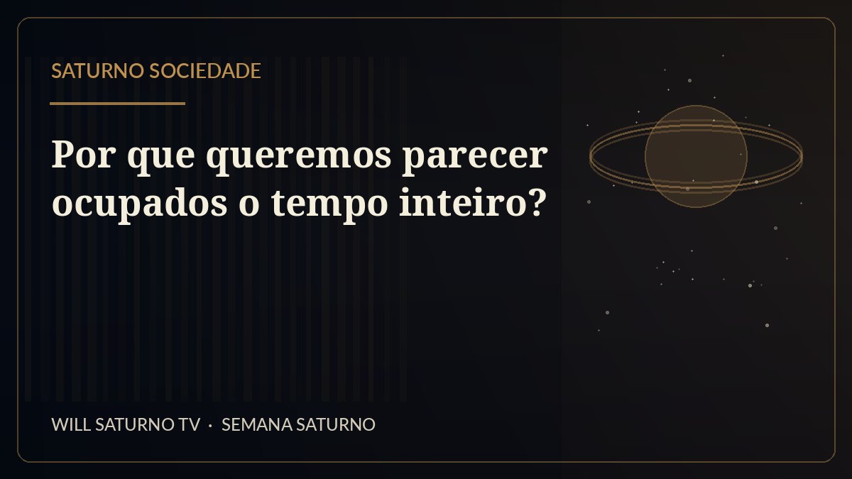 Por que queremos parecer ocupados o tempo inteiro? — Saturno Sociedade