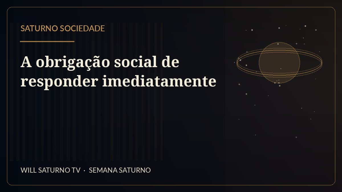 A obrigação social de responder imediatamente — Saturno Sociedade