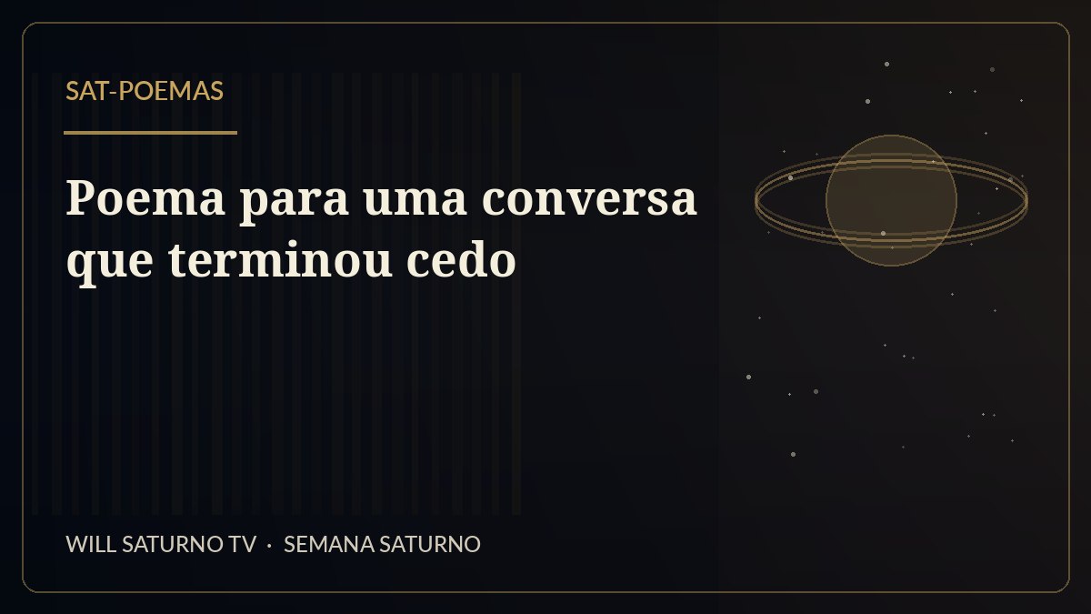 Poema para uma conversa que terminou cedo — SAT-Poemas