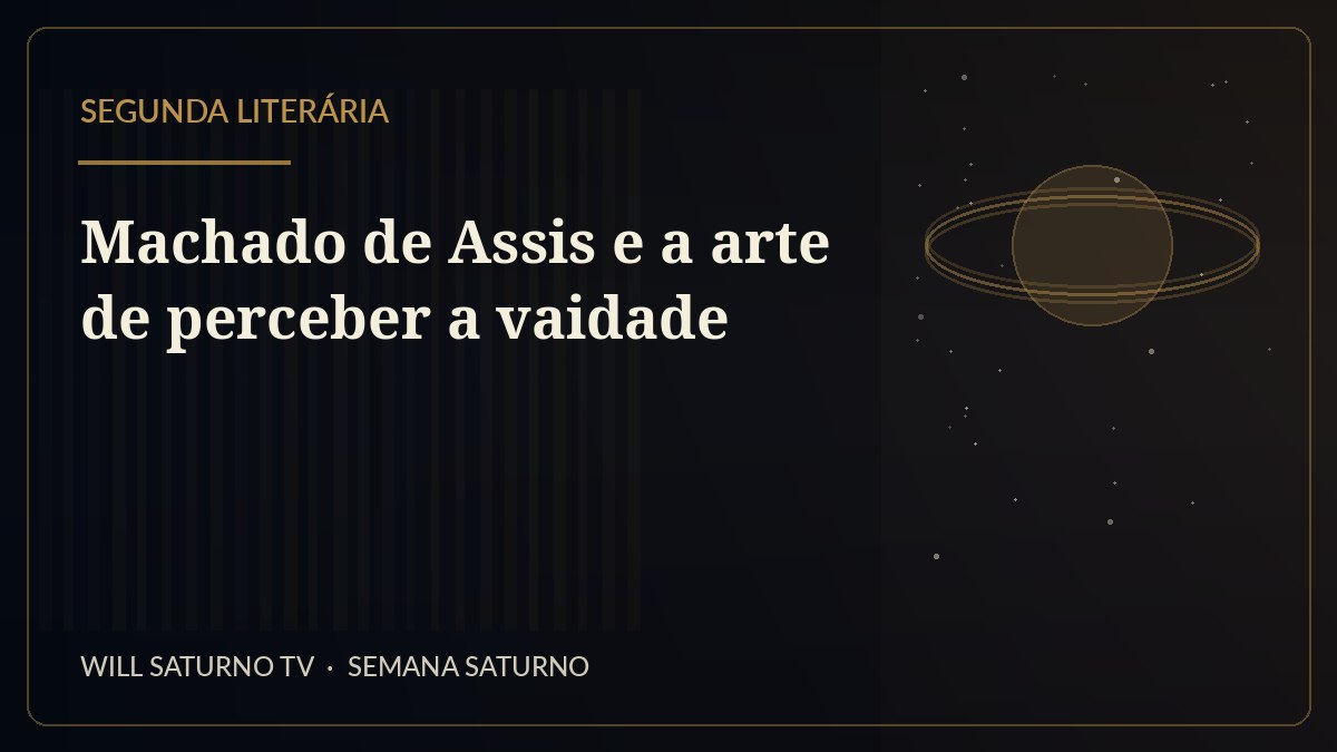 Machado de Assis e a arte de perceber a vaidade — Segunda Literária
