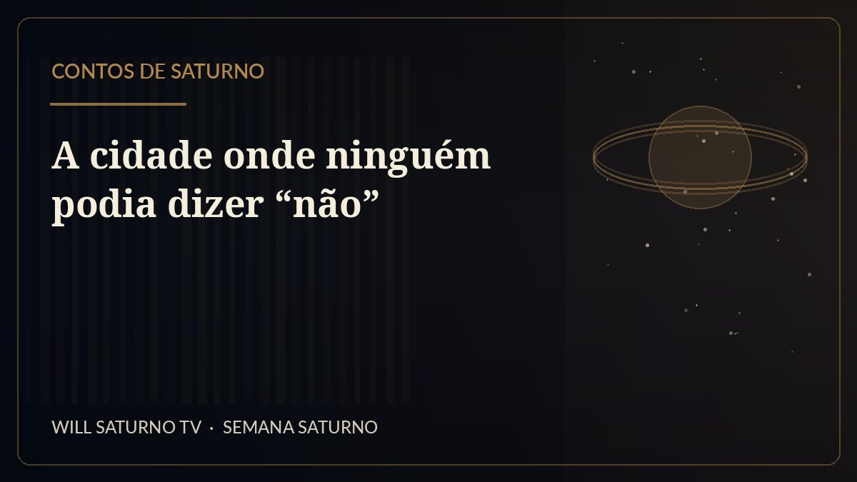 A cidade onde ninguém podia dizer “não” — Contos de Saturno