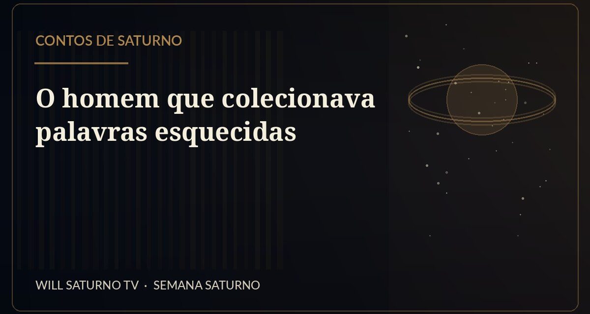O homem que colecionava palavras esquecidas — Contos de Saturno
