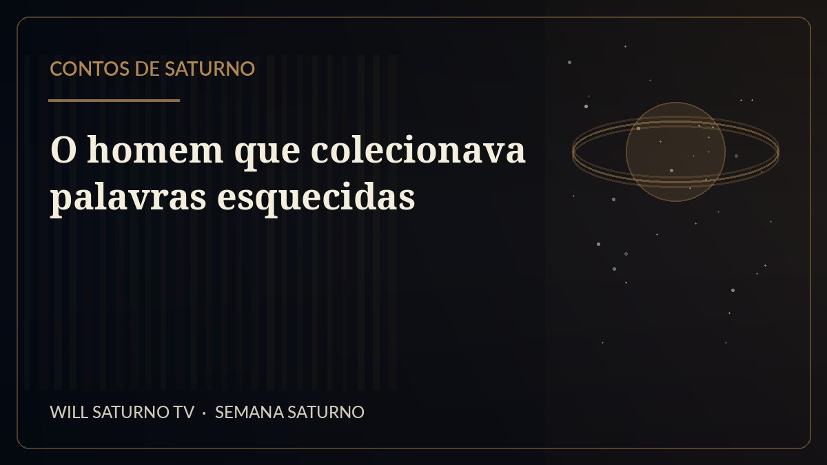 O homem que colecionava palavras esquecidas — Contos de Saturno