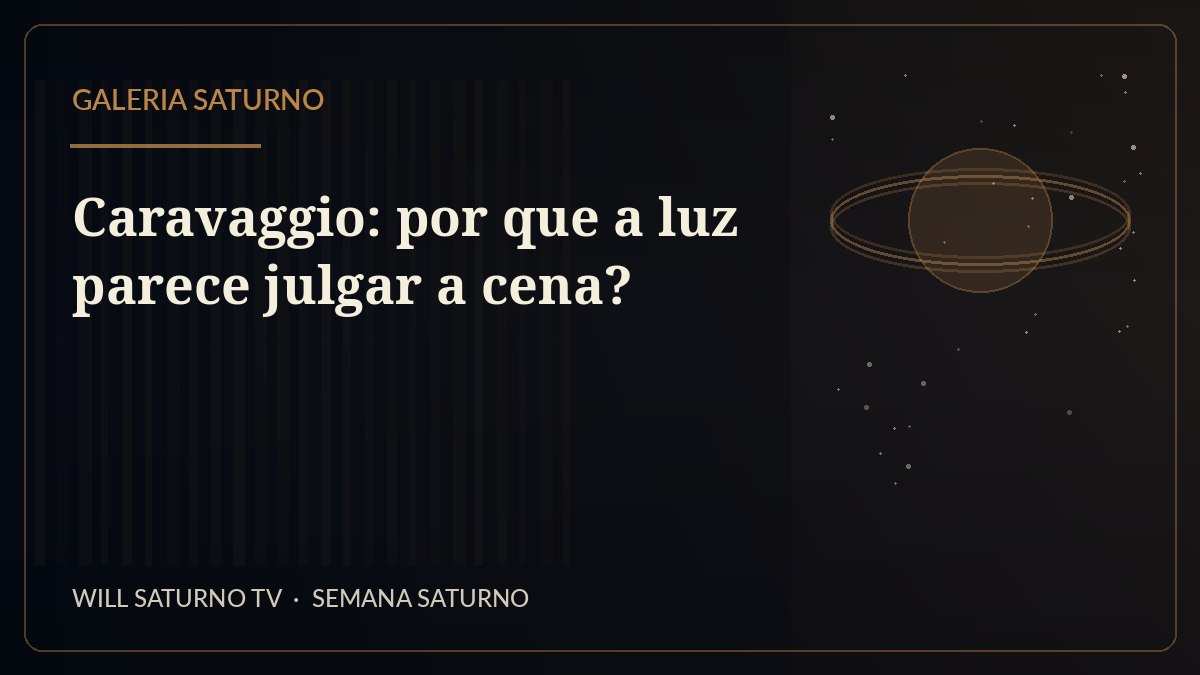 Caravaggio: por que a luz parece julgar a cena? — Galeria Saturno